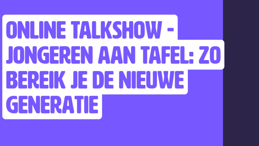 Online talkshow – Jongeren aan tafel: zo bereik je de nieuwe generatie
